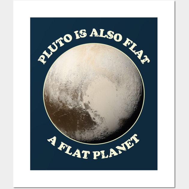 Pluto is also flat, a flat Planet Wall Art by Made by Popular Demand
